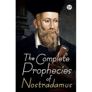 The Complete Prophecies of Nostradamus -- Nostradamus